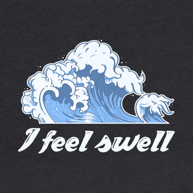 I feel swell. by iconography_tees